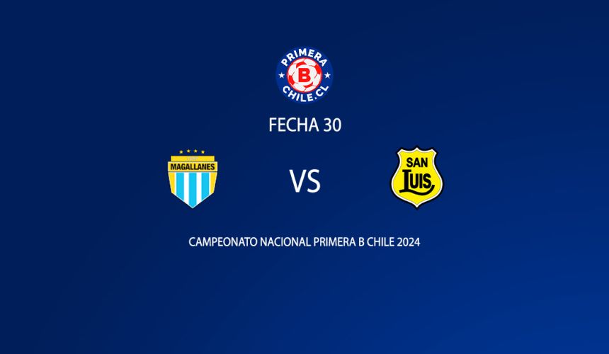 Magallanes vs San Luis de Quillota fecha 30 Primera B 2024